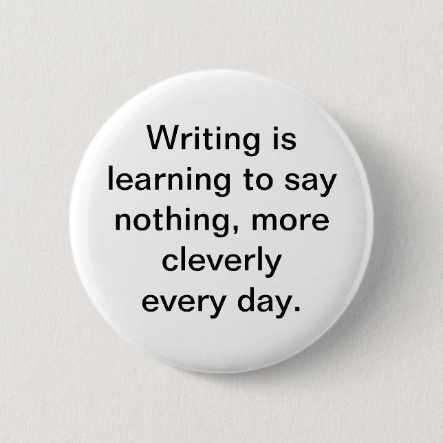 Writing is learning to say nothing button (Front)