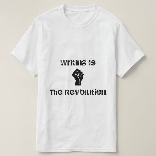 "Writing is the Revolution" Shirt (Design Front)