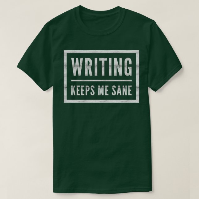 Writing Keeps Me Sane Author Poet Fun T-Shirt (Design Front)