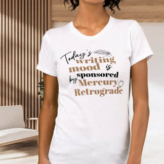 Writing Mercury Retrograde Funny Quote T-Shirt