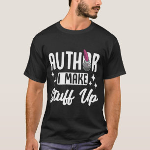 Writing Published Author Book Writer Authors Make  T-Shirt