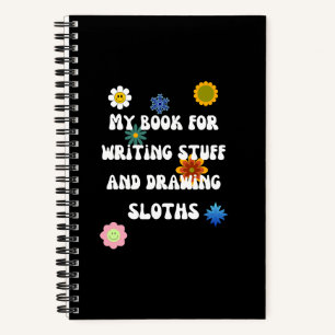 Writing Stuff and Drawing Sloths Funny Notebook