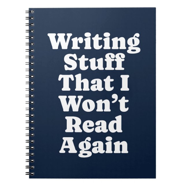 Writing stuff I won't read again Notebook (Front)