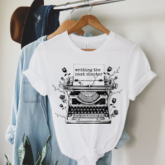 Writing the Next Chapter Shirt, Writer T-Shirt