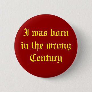 Wrong Century 6 Cm Round Badge