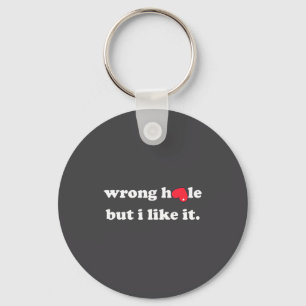 Wrong Hole But I Like It Funny Quote Meme Key Ring