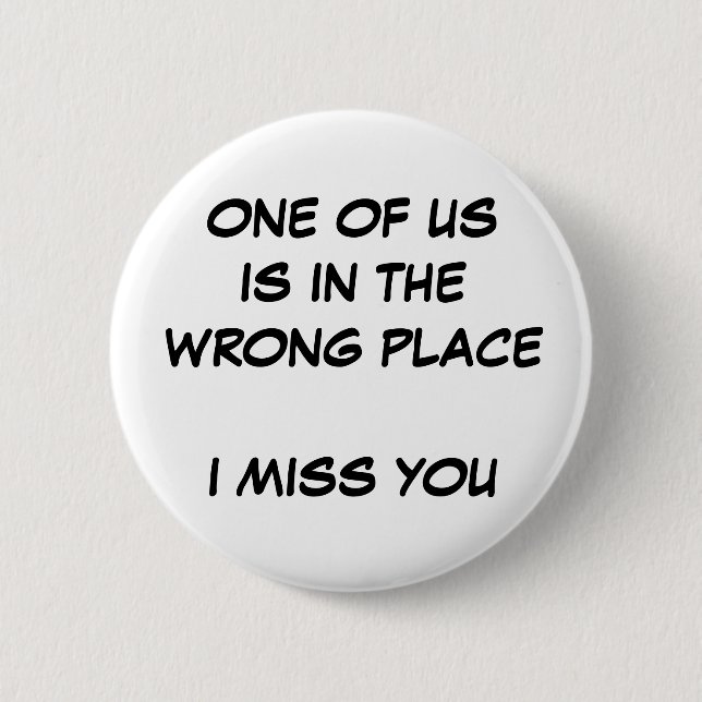 Wrong Place 6 Cm Round Badge (Front)