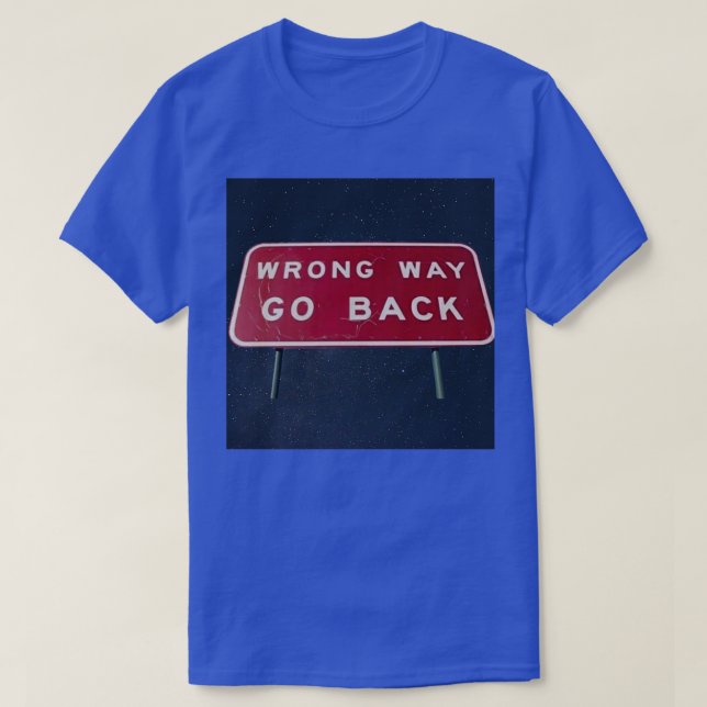 Wrong Way Go Back In Space  T-Shirt (Design Front)