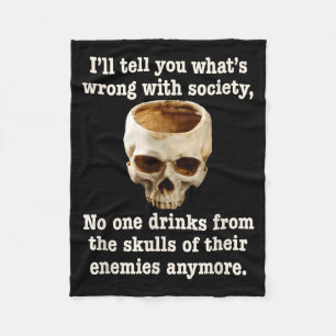 Wrong With Society - Don't Drink From Enemy Skulls Fleece Blanket
