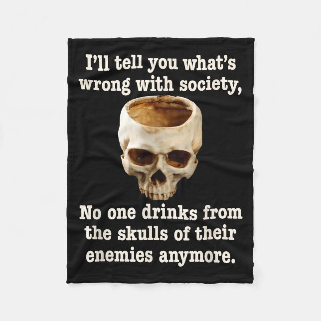 Wrong With Society - Don't Drink From Enemy Skulls Fleece Blanket (Front)