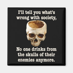 Wrong With Society - Don't Drink From Enemy Skulls Magnet
