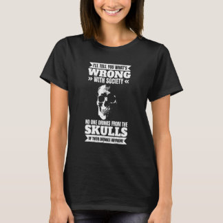 Wrong With Society, Drink From The Skull Of Your E T-Shirt