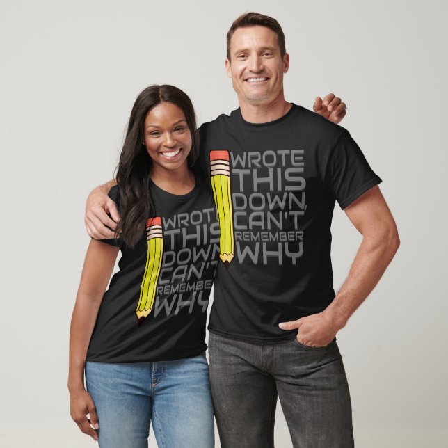 Wrote This Down Can't Remember Why Writer T-Shirt (Unisex)
