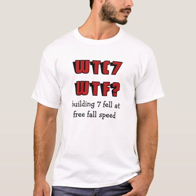 WTC 7 WTF? building 7 fell at free fall speed T-Shirt (Front)