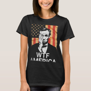 Wtf America Anti-trump Abraham Lincoln _1  T-Shirt