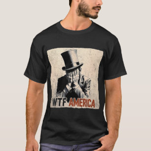 Wtf America Anti-trump Abraham Lincoln _2  T-Shirt