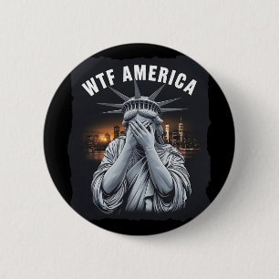 Wtf America Anti-trump Usa Political And Democracy 6 Cm Round Badge