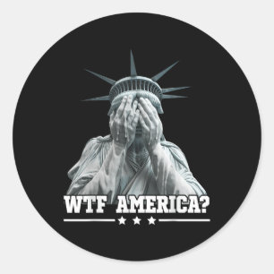 Wtf America Crying Statue Of Liberty Patriotic Des Classic Round Sticker