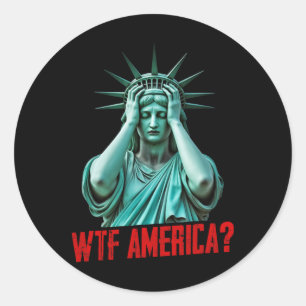 Wtf America Statue Of Liberty Anti-trump Political Classic Round Sticker
