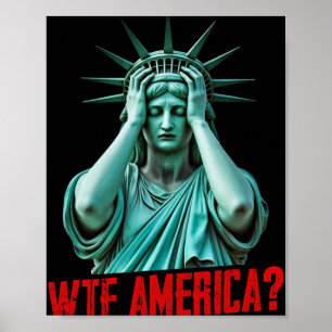Wtf America Statue Of Liberty Anti-trump Political Poster