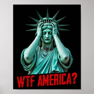 Wtf America Statue Of Liberty Anti-trump Political Poster