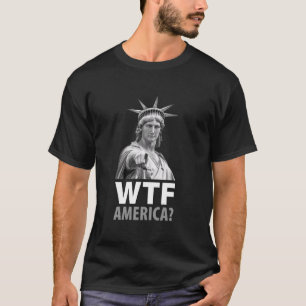 WTF America Statue Of Liberty T-Shirt