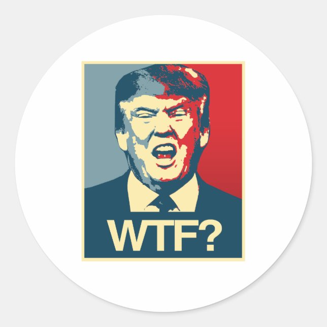 WTF - Anti-Trump Poster - Anti-Trump - Classic Round Sticker (Front)