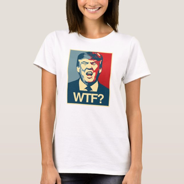 WTF - Anti-Trump Poster - Anti-Trump - T-Shirt (Front)