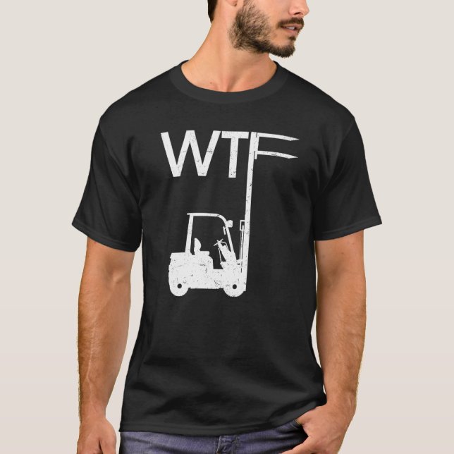 WTF Fork Lift Logistics Logistician Forklift Drive T-Shirt (Front)