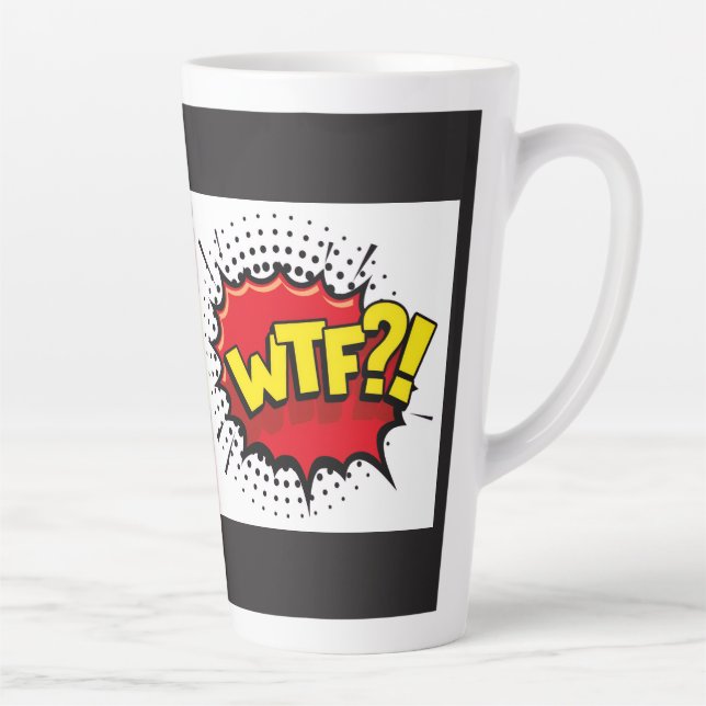 WTF funny satirical sarcastic message Latte Mug (Right)