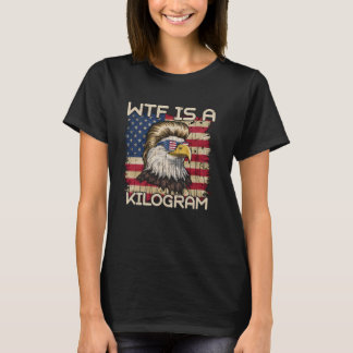 WTF is a Kilogram Funny Vintage 4th of July Patrio T-Shirt
