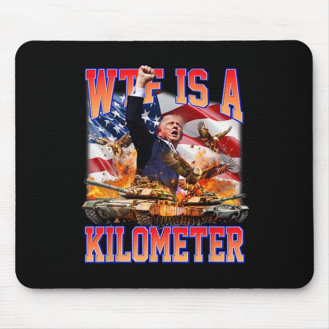 Wtf Is A Kilometre Donald Trump Funny Trump Suppor Mouse Pad (Front)