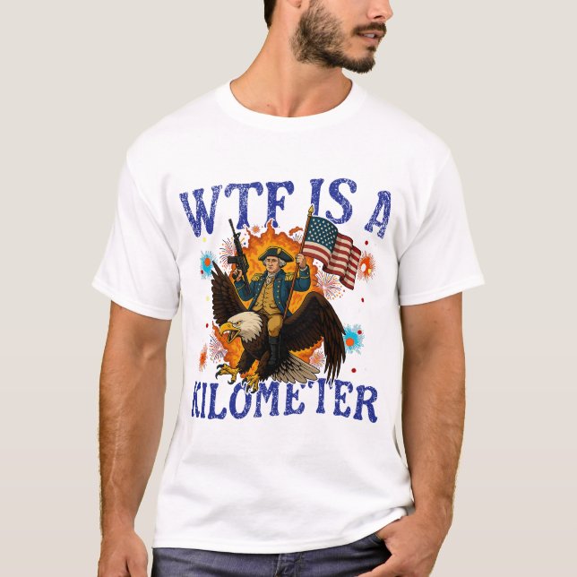 WTF Is A Kilometre Eagle Funny 4th of July T-Shirt (Front)