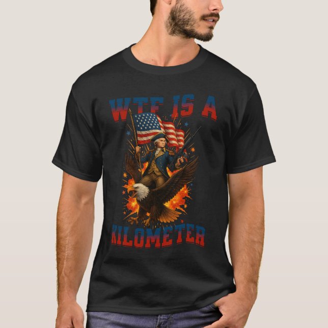 WTF Is A Kilometre Eagle Funny 4th of July  T-Shirt (Front)