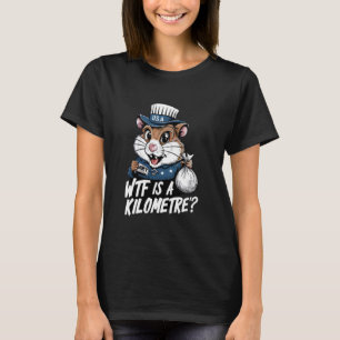 WTF Is A Kilometre Funny 4th of July Patriotic Ham T-Shirt