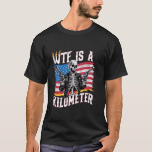WTF Is A Kilometre US USA American Flag Skeleton F T-Shirt