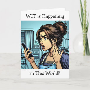 WTF is Happening in this World   Funny Friendship Card