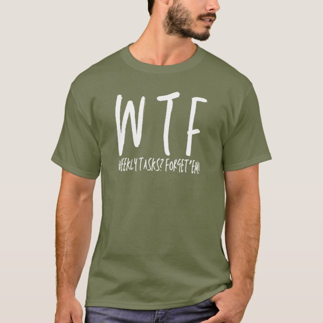 WTF Weekly Tasks? Forget'em Funny Retirement  T-Shirt (Front)