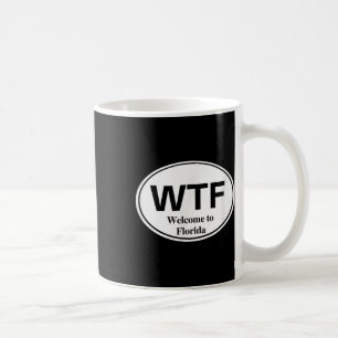 Wtf Welcome To Florida Funny Election Beach Vacati Coffee Mug
