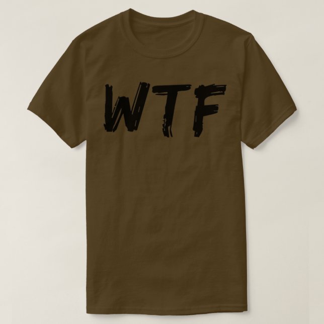 WTF What The Funny Sarcastic Sweary Quote T-Shirt (Design Front)