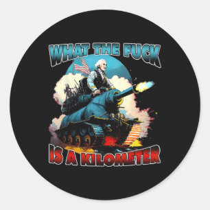 Wtf What The Is A Kilometre George Washington July Classic Round Sticker
