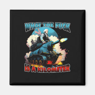Wtf What The Is A Kilometre George Washington July Magnet