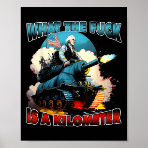 Wtf What The Is A Kilometre George Washington July Poster