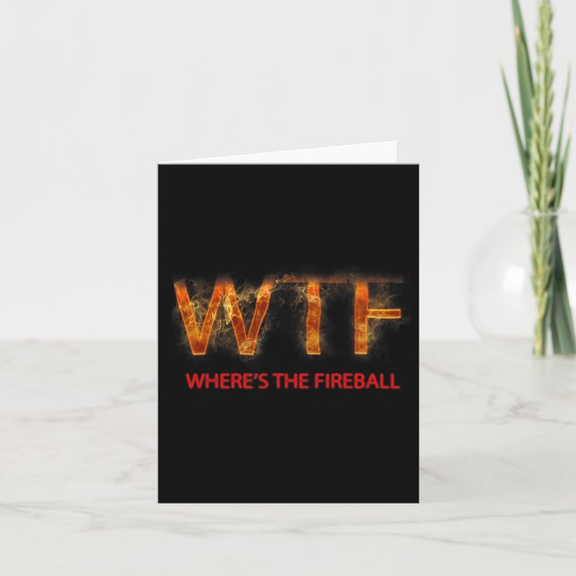 Wtf Where39s The Fireball  Card (Front)
