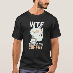 WTF Where Is The Coffee Caffeine Addict Kitty Cat T-Shirt