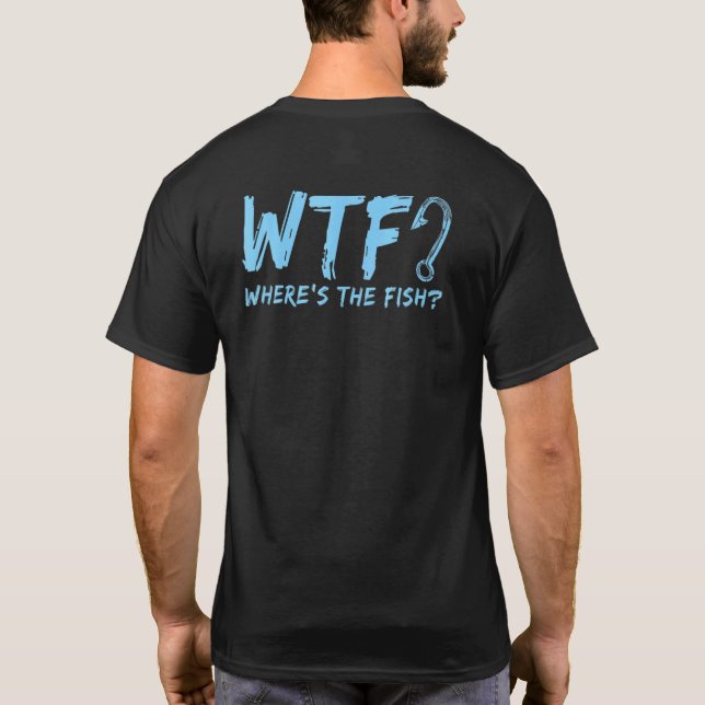 Wtf Where S The Fish Fishing Quote Fishing T-Shirt (Back)