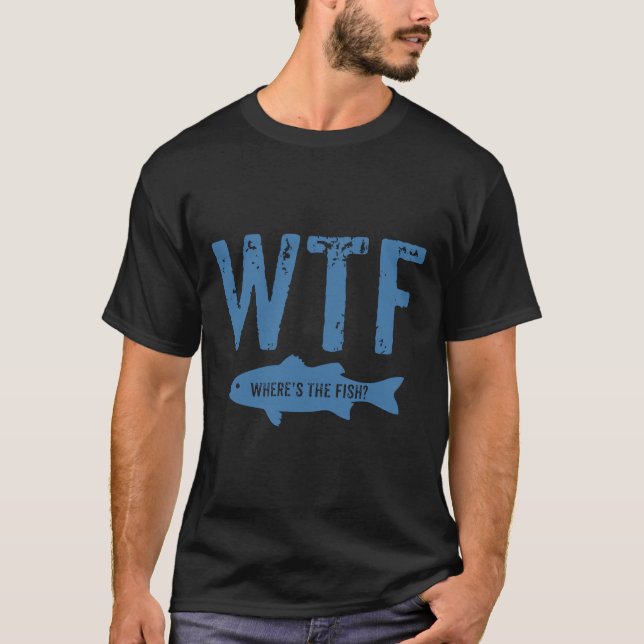 Wtf Where  S The Fish T-Shirt (Front)