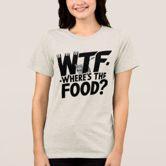 WTF – Where’s The Food? | Hilarious Gift Tri-Blend Shirt