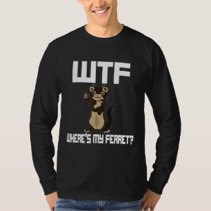 Wtf Wheres My Ferre Ferret T-Shirt