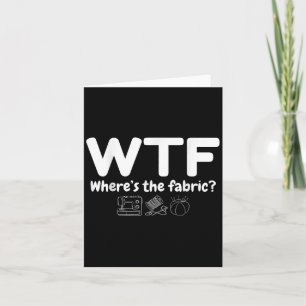 Wtf Where's The Fabric Funny Quilter Sewing Quilti Card